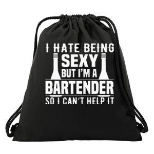 Bartender Funny Gift I Hate Being Sexy But Im A Bartender Drawstring Bag