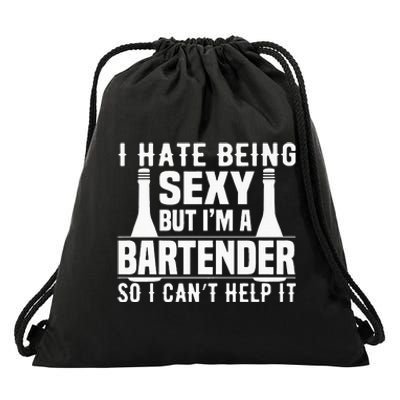 Bartender Funny Gift I Hate Being Sexy But Im A Bartender Drawstring Bag