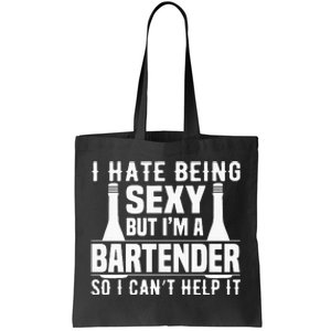 Bartender Funny Gift I Hate Being Sexy But Im A Bartender Tote Bag