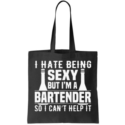 Bartender Funny Gift I Hate Being Sexy But Im A Bartender Tote Bag