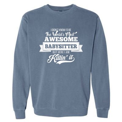 Babysitter Funny Gift Worlds Most Awesome Sitter Funny Gift Garment-Dyed Sweatshirt