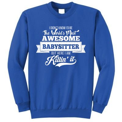 Babysitter Funny Gift Worlds Most Awesome Sitter Funny Gift Tall Sweatshirt