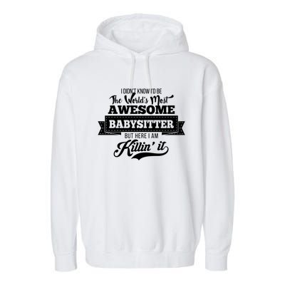 Babysitter Funny Gift Worlds Most Awesome Sitter Funny Gift Garment-Dyed Fleece Hoodie