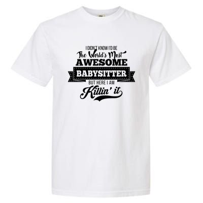 Babysitter Funny Gift Worlds Most Awesome Sitter Funny Gift Garment-Dyed Heavyweight T-Shirt