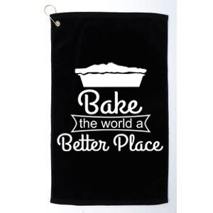 Baker Funny Gift Meaningful Gift Bake The World A Better Place Gift Platinum Collection Golf Towel