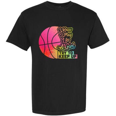 Basketball Funny Gift Team Play Like A Girl Basketball Garment-Dyed Heavyweight T-Shirt