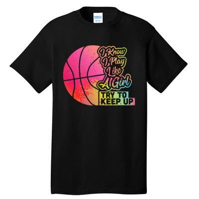 Basketball Funny Gift Team Play Like A Girl Basketball Tall T-Shirt