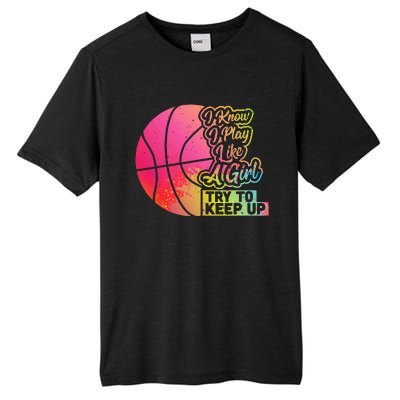 Basketball Funny Gift Team Play Like A Girl Basketball Tall Fusion ChromaSoft Performance T-Shirt