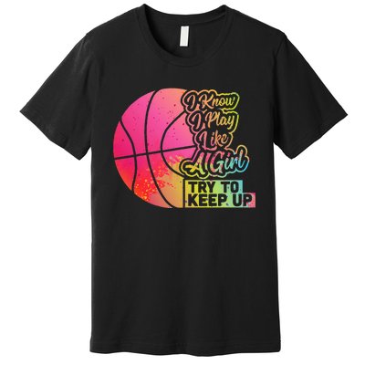 Basketball Funny Gift Team Play Like A Girl Basketball Premium T-Shirt