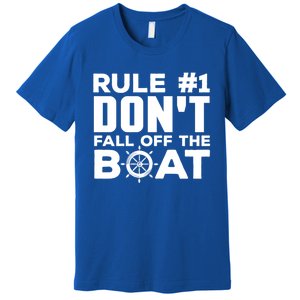 Boating Funny Gift Rule #1 Dont Fall Off The Boat Funny Saying Gift Premium T-Shirt