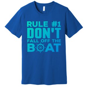 Boating Funny Gift Rule #1 Dont Fall Off The Boat Funny Saying Gift Premium T-Shirt