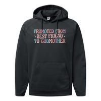 Best Friend Godmother Promoted From Best Friend To Godmother Performance Fleece Hoodie