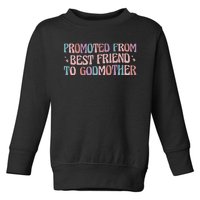 Best Friend Godmother Promoted From Best Friend To Godmother Toddler Sweatshirt