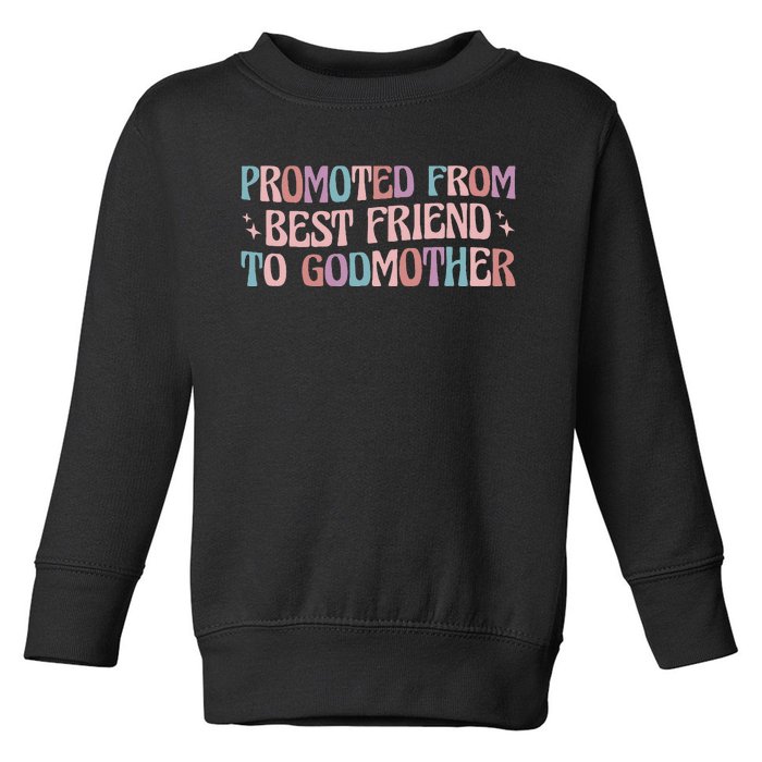 Best Friend Godmother Promoted From Best Friend To Godmother Toddler Sweatshirt