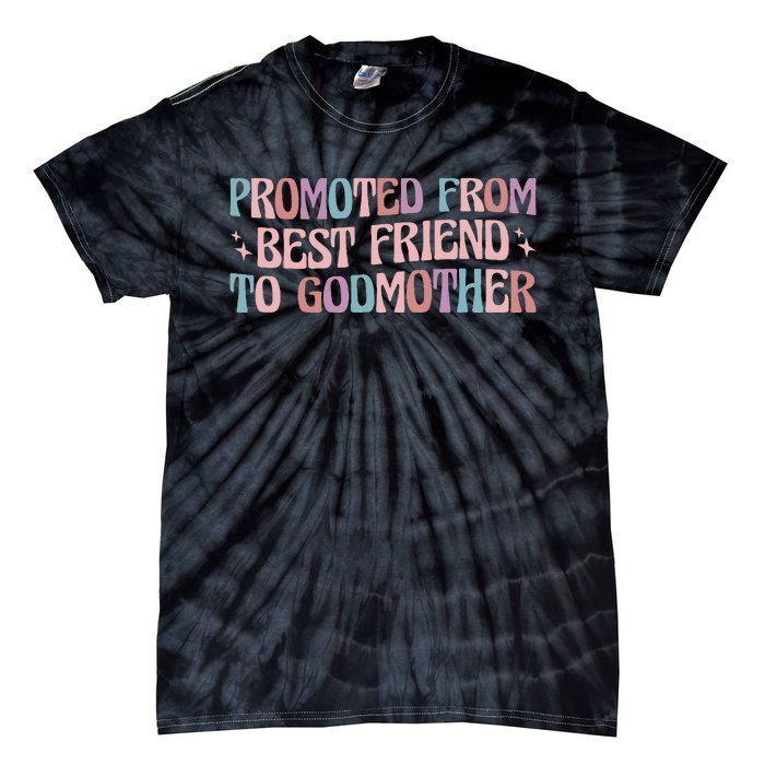 Best Friend Godmother Promoted From Best Friend To Godmother Tie-Dye T-Shirt