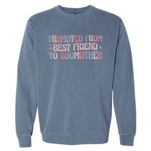 Best Friend Godmother Promoted From Best Friend To Godmother Garment-Dyed Sweatshirt