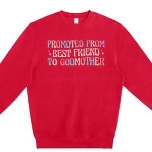 Best Friend Godmother Promoted From Best Friend To Godmother Premium Crewneck Sweatshirt