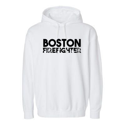 Boston Firefighter Gift Firefighter Dad Gift Great Gift Garment-Dyed Fleece Hoodie