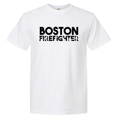 Boston Firefighter Gift Firefighter Dad Gift Great Gift Garment-Dyed Heavyweight T-Shirt