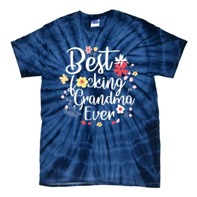 Best Fucking Grandma Ever Funny Mothers Day Gift Grandmother Tie-Dye T-Shirt