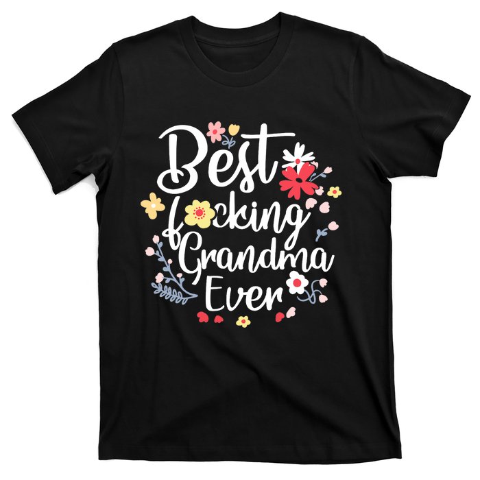 Best Fucking Grandma Ever Funny Mothers Day Gift Grandmother T-Shirt