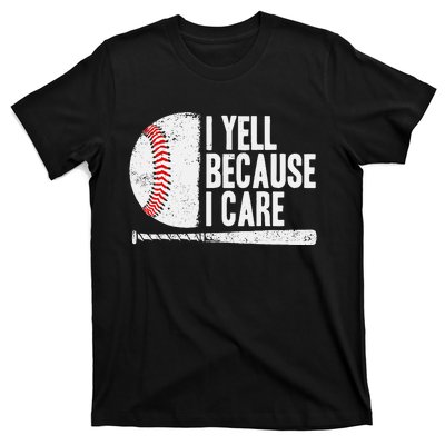 Baseball Fan Humor I Yell Because I Care Baseball Dads T-Shirt