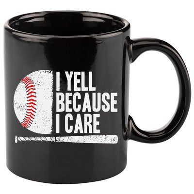 Baseball Fan Humor I Yell Because I Care Baseball Dads 11oz C Handle Ceramic Mug