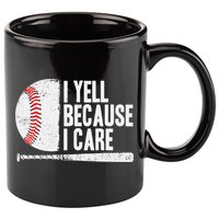Baseball Fan Humor I Yell Because I Care Baseball Dads 11oz C Handle Ceramic Mug