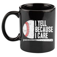 Baseball Fan Humor I Yell Because I Care Baseball Dads 11oz C Handle Ceramic Mug