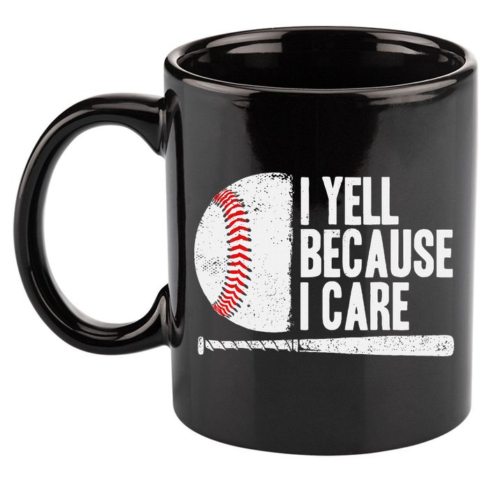 Baseball Fan Humor I Yell Because I Care Baseball Dads 11oz C Handle Ceramic Mug