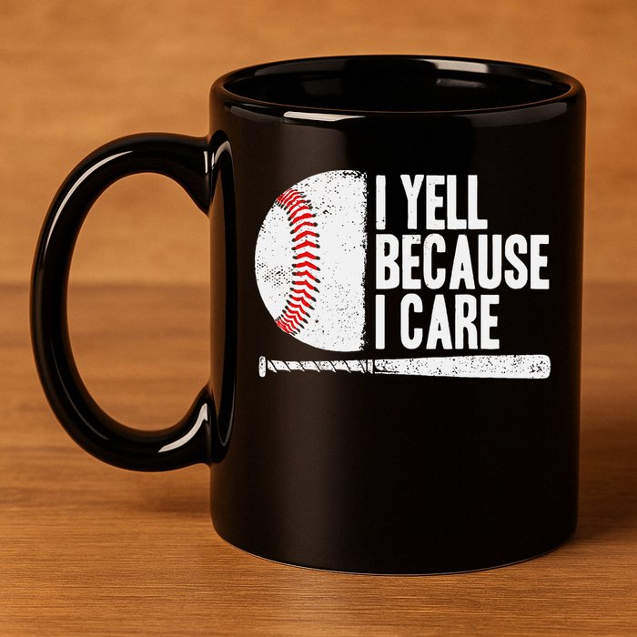 Baseball Fan Humor I Yell Because I Care Baseball Dads 11oz C Handle Ceramic Mug