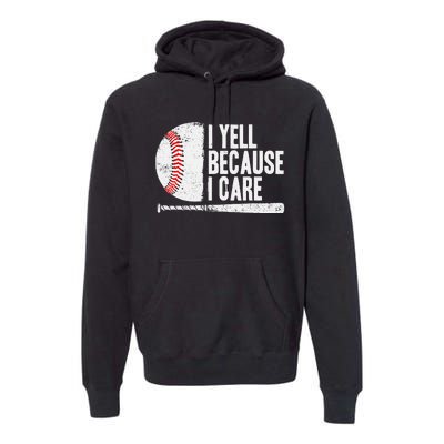 Baseball Fan Humor I Yell Because I Care Baseball Dads Premium Hoodie