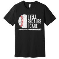 Baseball Fan Humor I Yell Because I Care Baseball Dads Premium T-Shirt