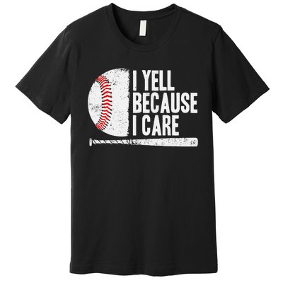 Baseball Fan Humor I Yell Because I Care Baseball Dads Premium T-Shirt