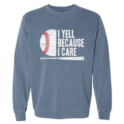 Baseball Fan Humor I Yell Because I Care Baseball Dads Garment-Dyed Sweatshirt