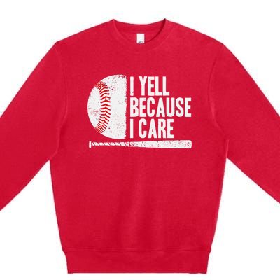 Baseball Fan Humor I Yell Because I Care Baseball Dads Premium Crewneck Sweatshirt