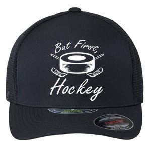 But First Hockey Hockey Stick Gift Flexfit Unipanel Trucker Cap