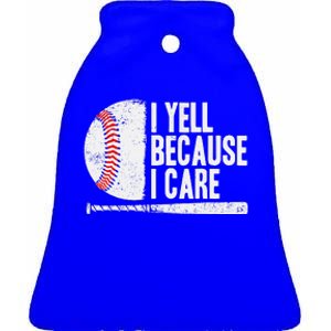 Baseball Fan Humor I Yell Because I Care Baseball Dads Ceramic Bell Ornament