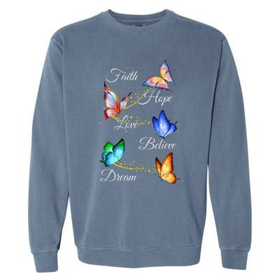 Butterfly Faith Hope Love Believe Dream Garment-Dyed Sweatshirt