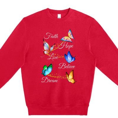 Butterfly Faith Hope Love Believe Dream Premium Crewneck Sweatshirt