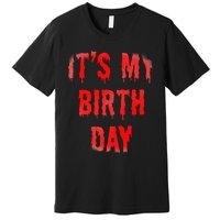 Bday Funny ItS My Birthday For Thriller Horror Movie Lovers Premium T-Shirt