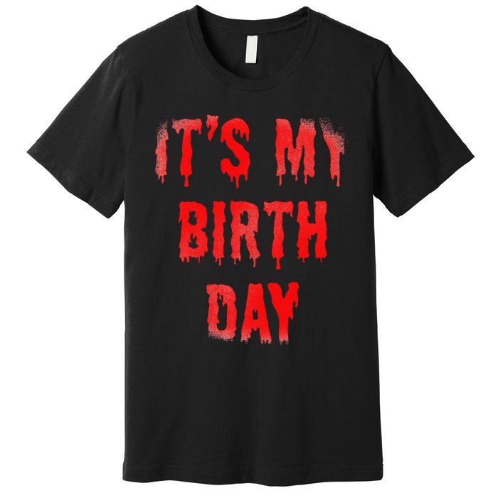 Bday Funny ItS My Birthday For Thriller Horror Movie Lovers Premium T-Shirt