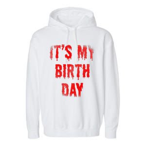 Bday Funny ItS My Birthday For Thriller Horror Movie Lovers Garment-Dyed Fleece Hoodie