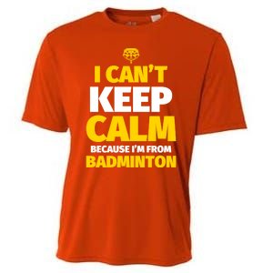 Badminton Funny I CanT Keep Calm IM From Badminton Gift Cooling Performance Crew T-Shirt