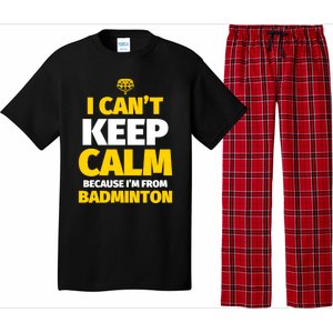 Badminton Funny I CanT Keep Calm IM From Badminton Gift Pajama Set