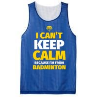 Badminton Funny I CanT Keep Calm IM From Badminton Gift Mesh Reversible Basketball Jersey Tank