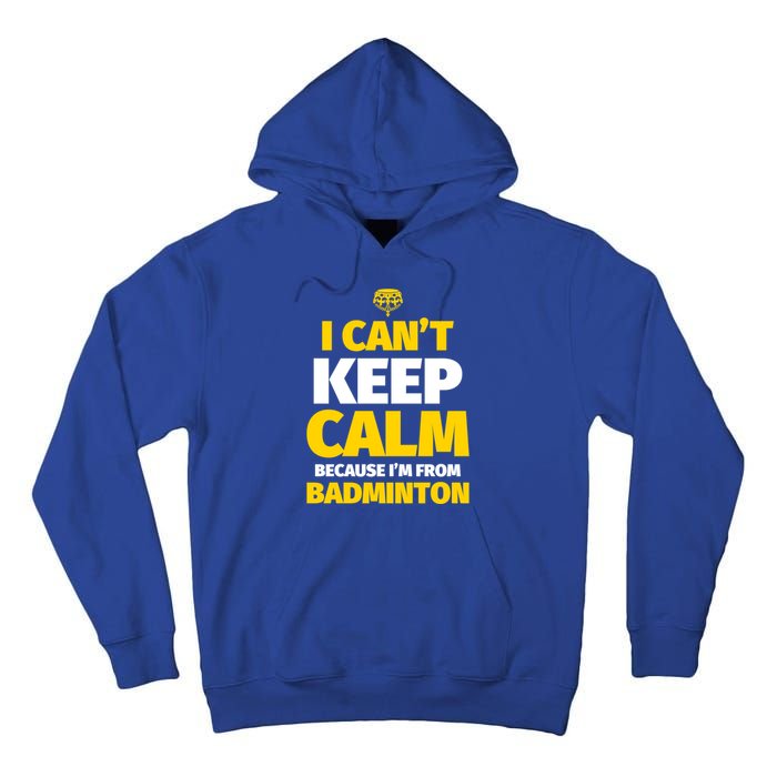 Badminton Funny I CanT Keep Calm IM From Badminton Gift Tall Hoodie