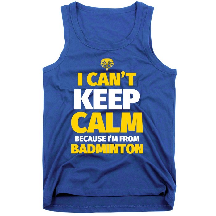 Badminton Funny I CanT Keep Calm IM From Badminton Gift Tank Top