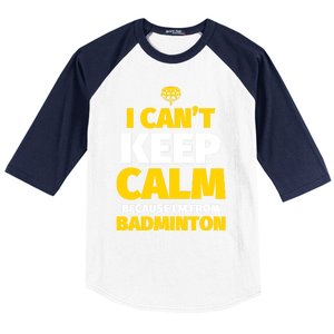 Badminton Funny I CanT Keep Calm IM From Badminton Gift Baseball Sleeve Shirt