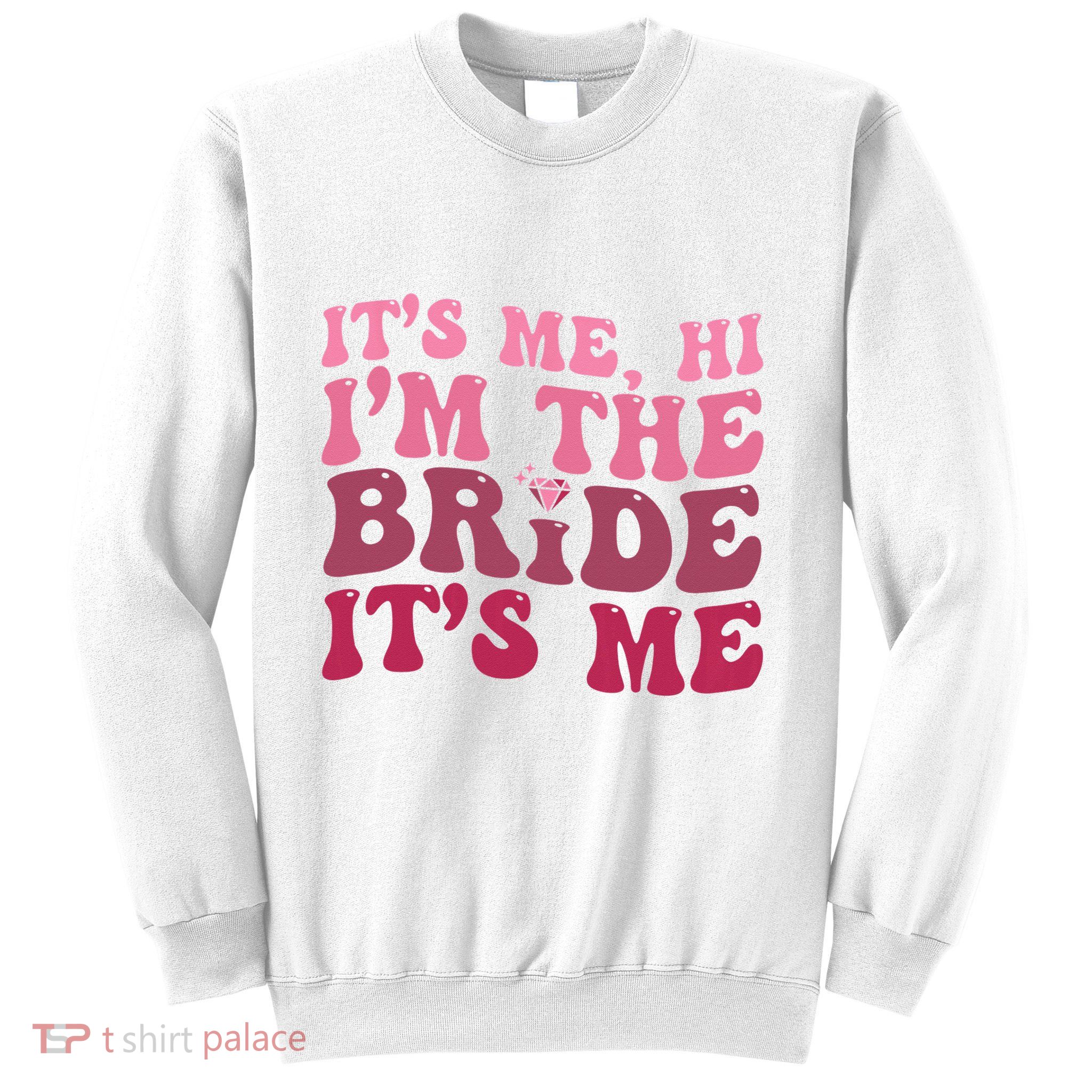  Bride Funny Its Me Hi I'm The Bride Its Me Sweatshirt
